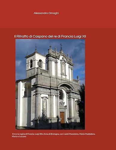 Il Ritratto di Caspano del re di Francia Luigi XII: Il re e la regina di Francia, Luigi XII e Anna di Bretagna, con i santi Massimino, Maria Maddalena, Marta e Lazzaro
