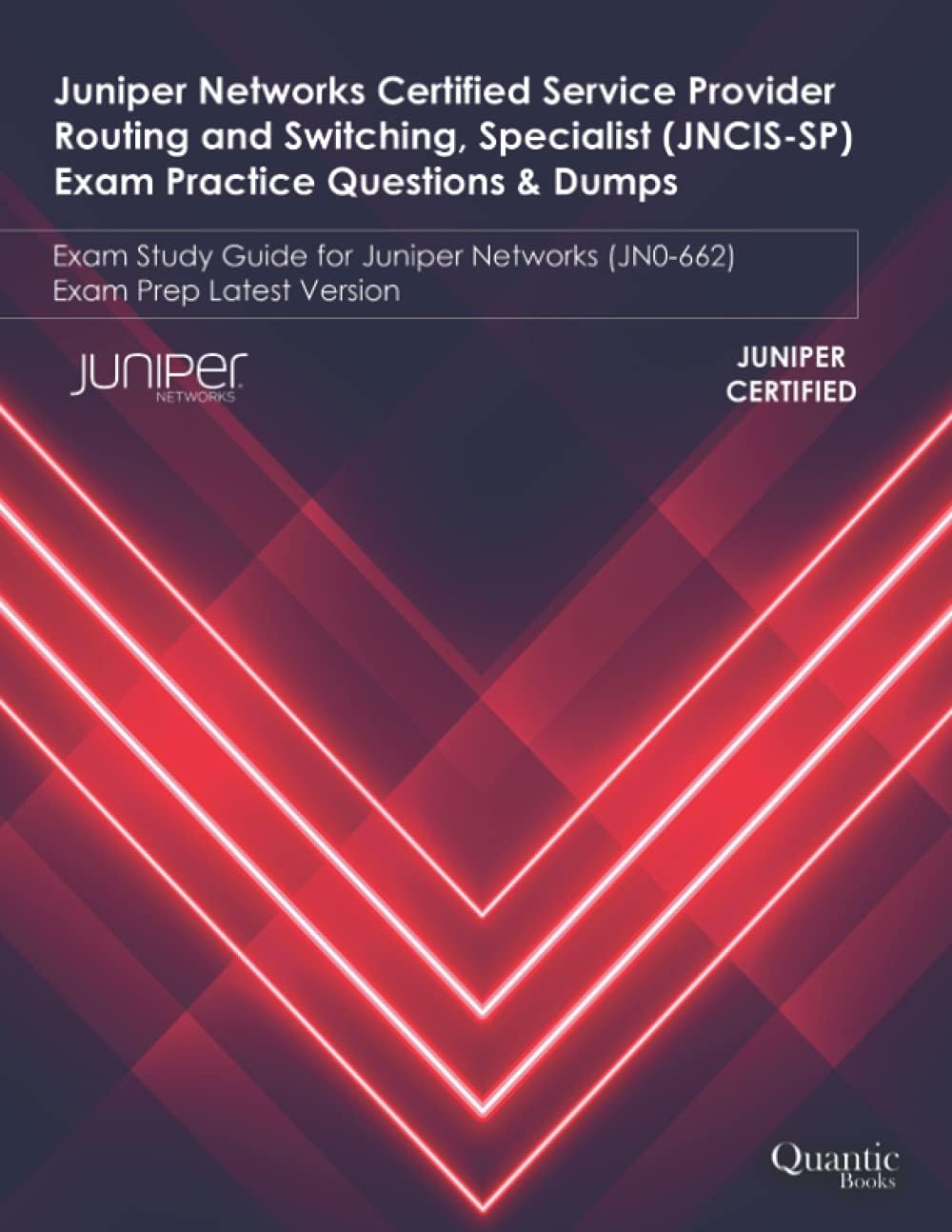 Juniper Networks Certified Service Provider Routing and Switching, Specialist (JNCIS-SP) Exam Practice Questions & Dumps: Exam Study Guide for Juniper Networks (JN0-662) Exam Prep Latest Version