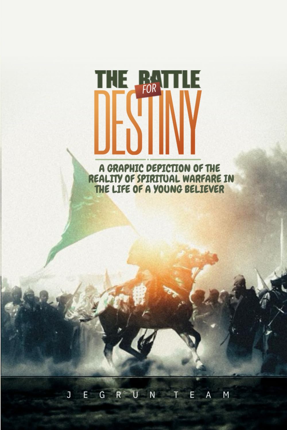 Battle For Destiny: A graphic depiction of the reality of spiritual warfare in the life of a young believer.