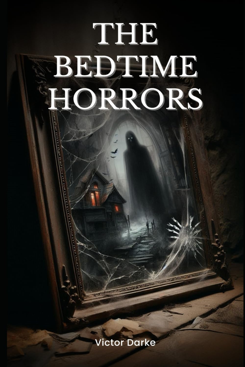 The Bedtime Horrors: 66 Horror Stories to Give You Nightmares (Scary Bedtime Horror Stories)