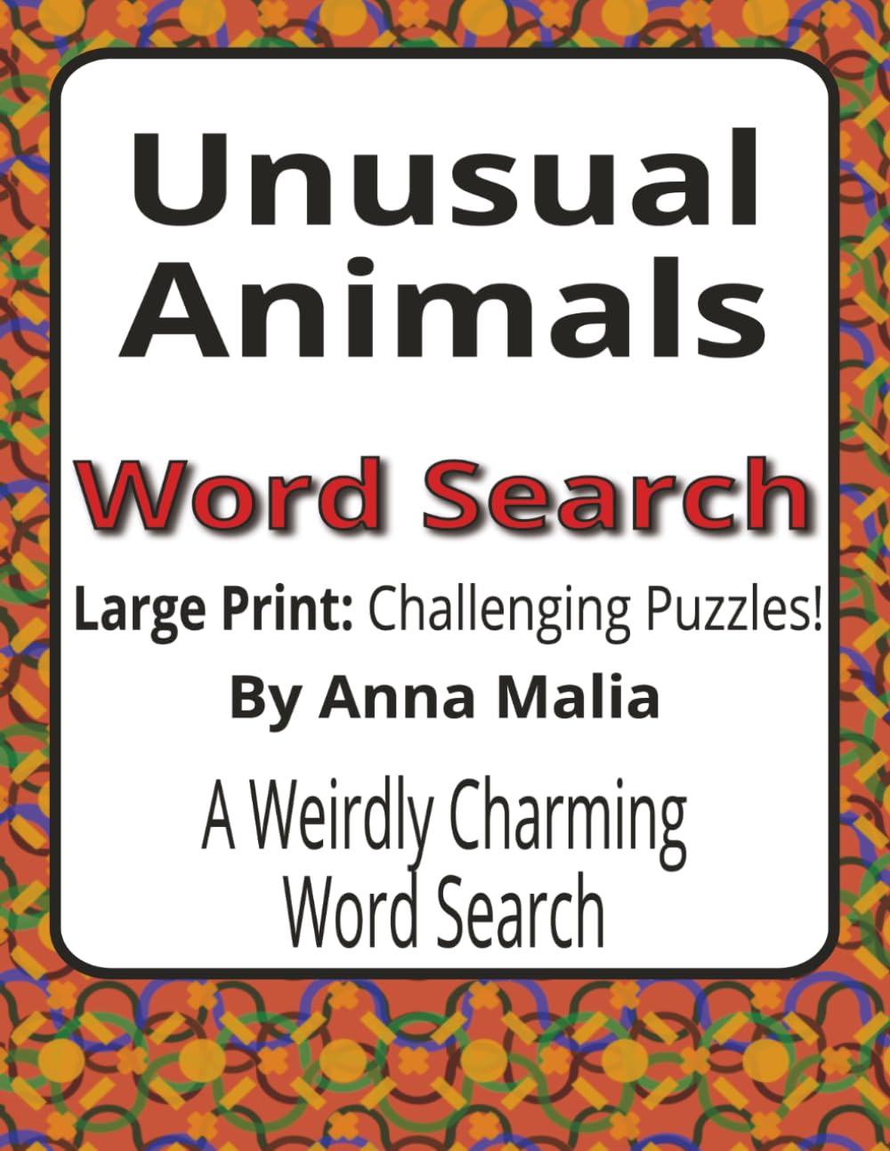 Unusual Animals Large Print Word Search Puzzle Book: A Challenging Large Print Word Search Book Featuring Rare and Fascinating Animals (House of ... of the Land and Skies Series by Anna Malia)