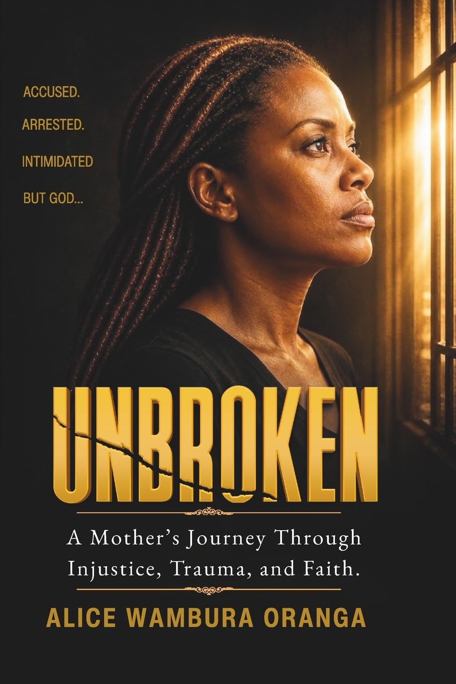 Unbroken: A Mother's Journey Through Injustice , Trauma, and Faith