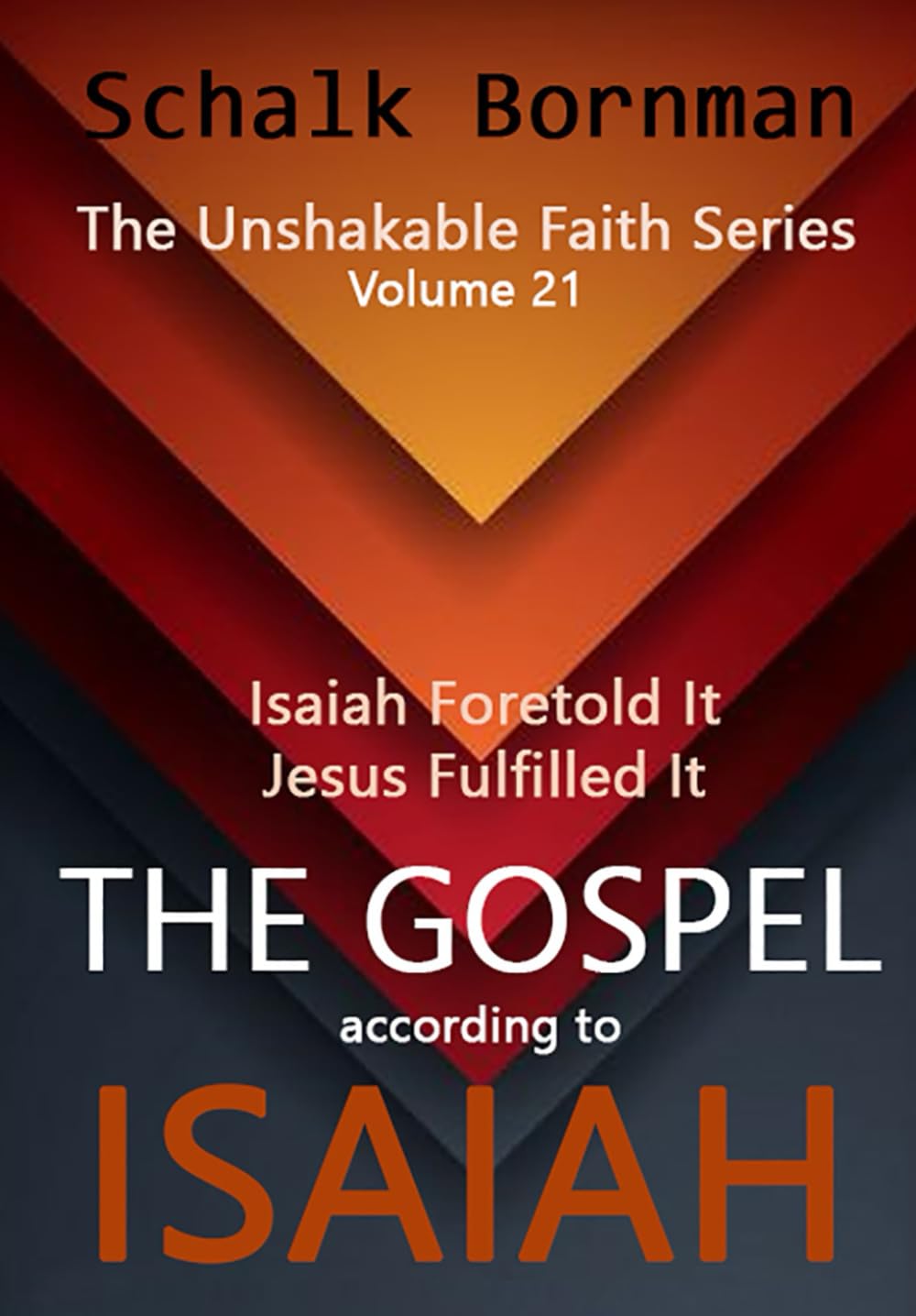 The Gospel according to Isaiah: Isaiah Foretold It, Jesus Fulfilled It (The Unshakable Faith Series)