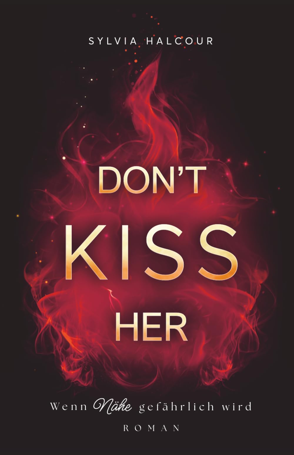 Don't kiss her: Wenn Nähe gefährlich wird (Secrets & Fires)