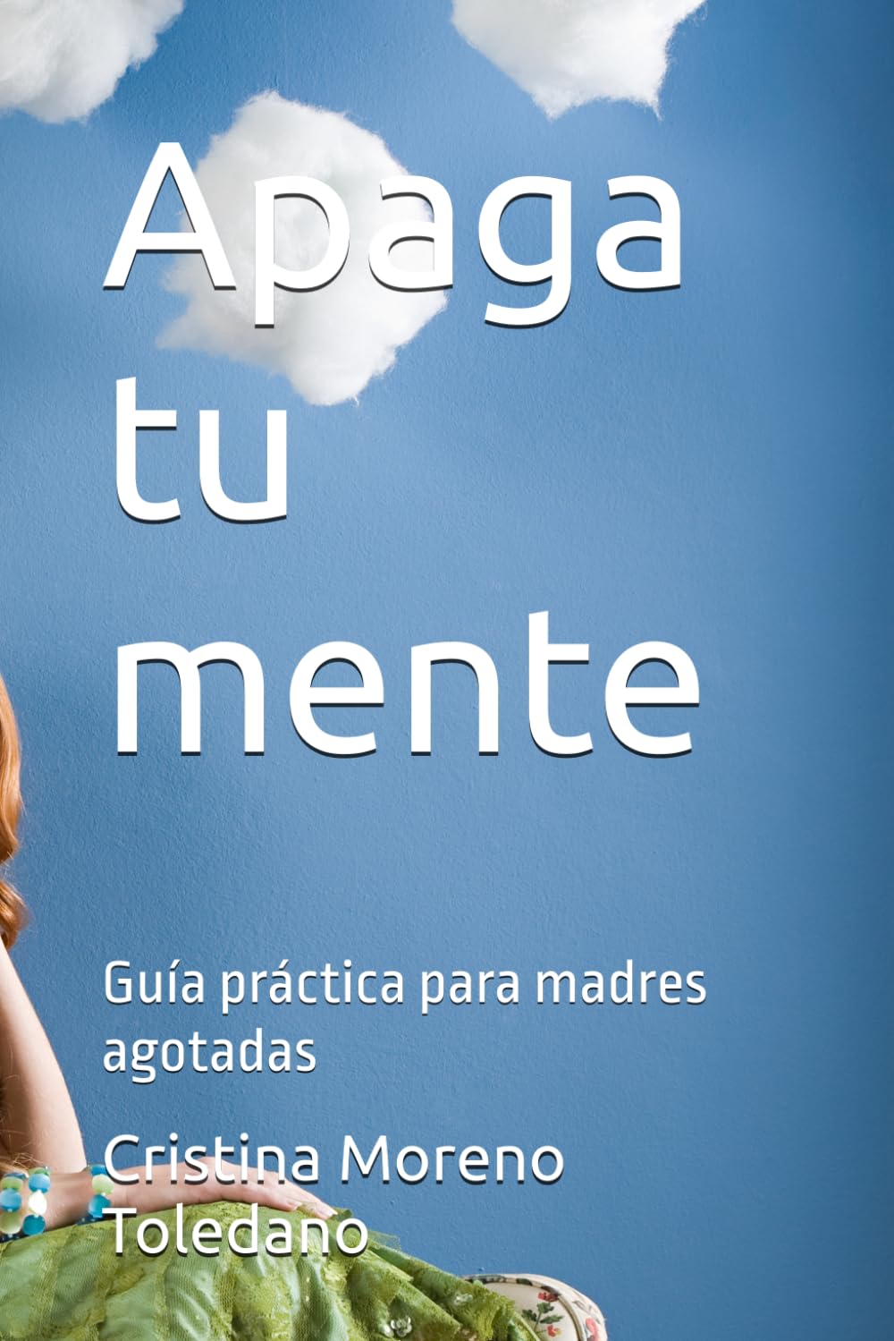Apaga tu mente: Guía práctica para madres agotadas