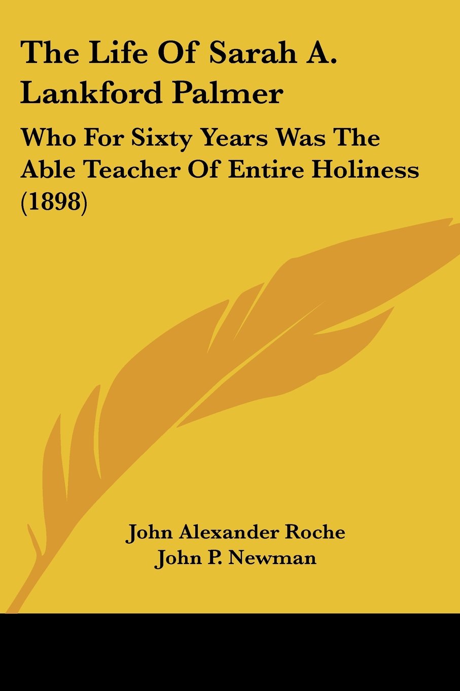 The Life of Sarah A. Lankford Palmer: Who for Sixty Years Was the Able Teacher of Entire Holiness: Who For Sixty Years Was The Able Teacher Of Entire Holiness (1898)