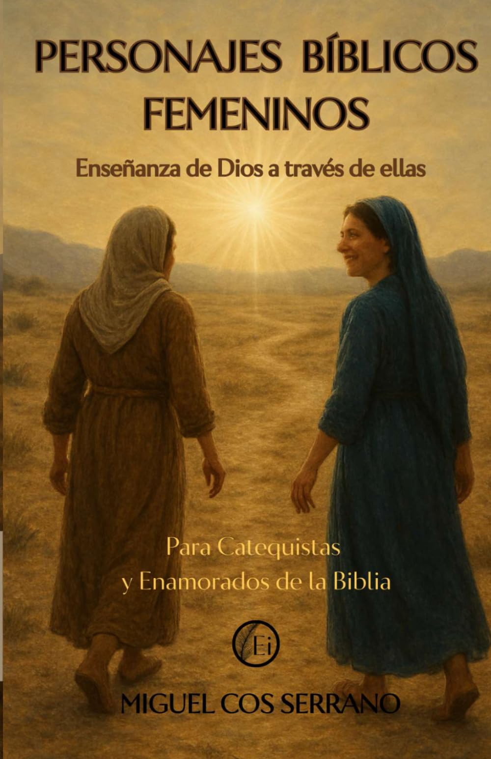 PERSONAJES BÍBLICOS FEMENINOS VOL. I: Enseñanza de Dios a través de ellas: Eva – Sara – Rebeca