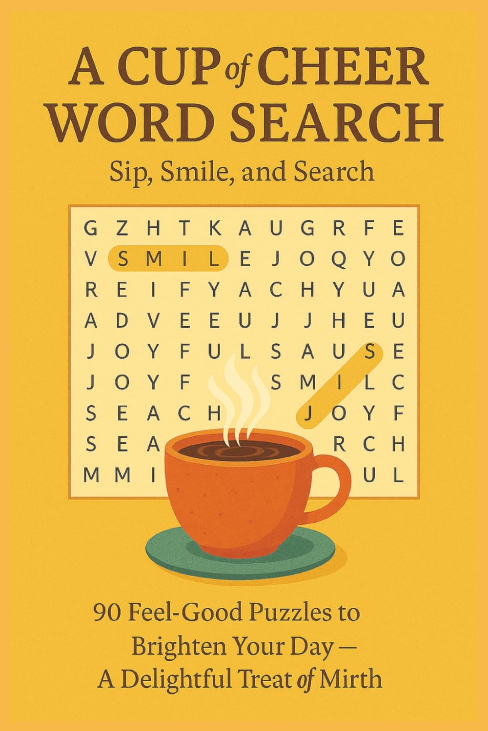A CUP of CHEER WORD SEARCH Sip, Smile, and Search: 90 Feel Good Puzzles to Brighten Your Day - A Delightful Treat of Mirth (Terry's Happy Fun Puzzlers)