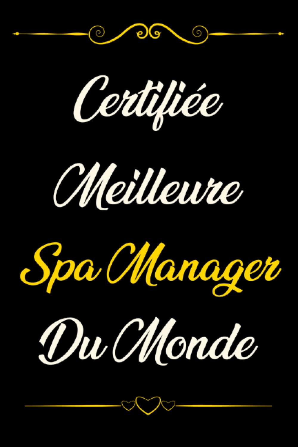 CERTIFIÉE MEILLEURE SPA MANAGER DU MONDE: CARNET DE NOTES ET JOURNAL INTIME CADEAU POUR UN SPA MANAGER COLLÈGUES DE TRAVAIL OU ÉQUIPE, ALTERNATIVE ... SPA MANAGER EN RETRAITE (French Edition)