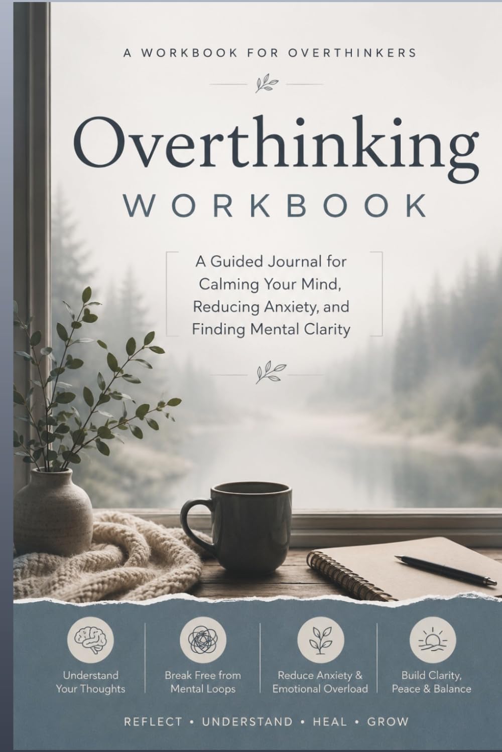 Overthinking Workbook: A Practical Guide to Managing Overthinking and Reducing Mental Overload