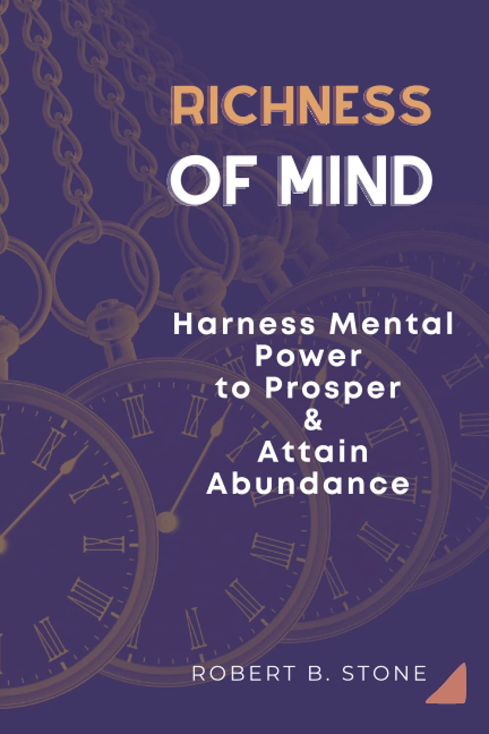 Richness of Mind: Harness Mental Power To Prosper and Attain Abundance