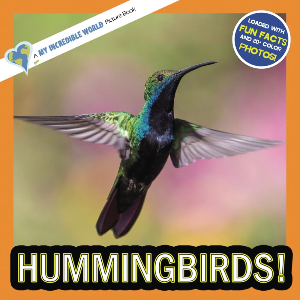 Hummingbirds!: A My Incredible World Picture Book for Children (My Incredible World: Nature and Animal Picture Books for Children)