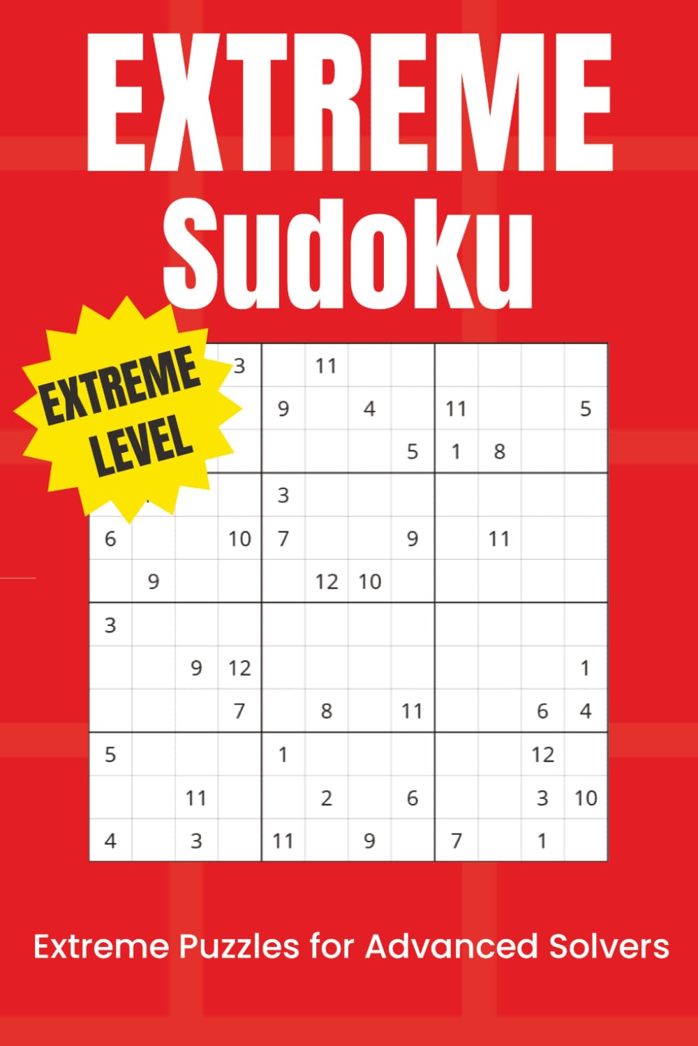 Extreme Sudoku Puzzle Book: | Extreme 12x12 Logic Grids for Elite Solvers | 6x9 Inches, 110 Pages | 50+ Pages | Solutions Included