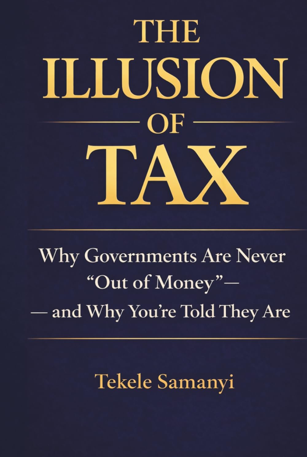 THE ILLUSION OF TAX: Unmasking The Truth Behind Government Revenue, Banking and Power