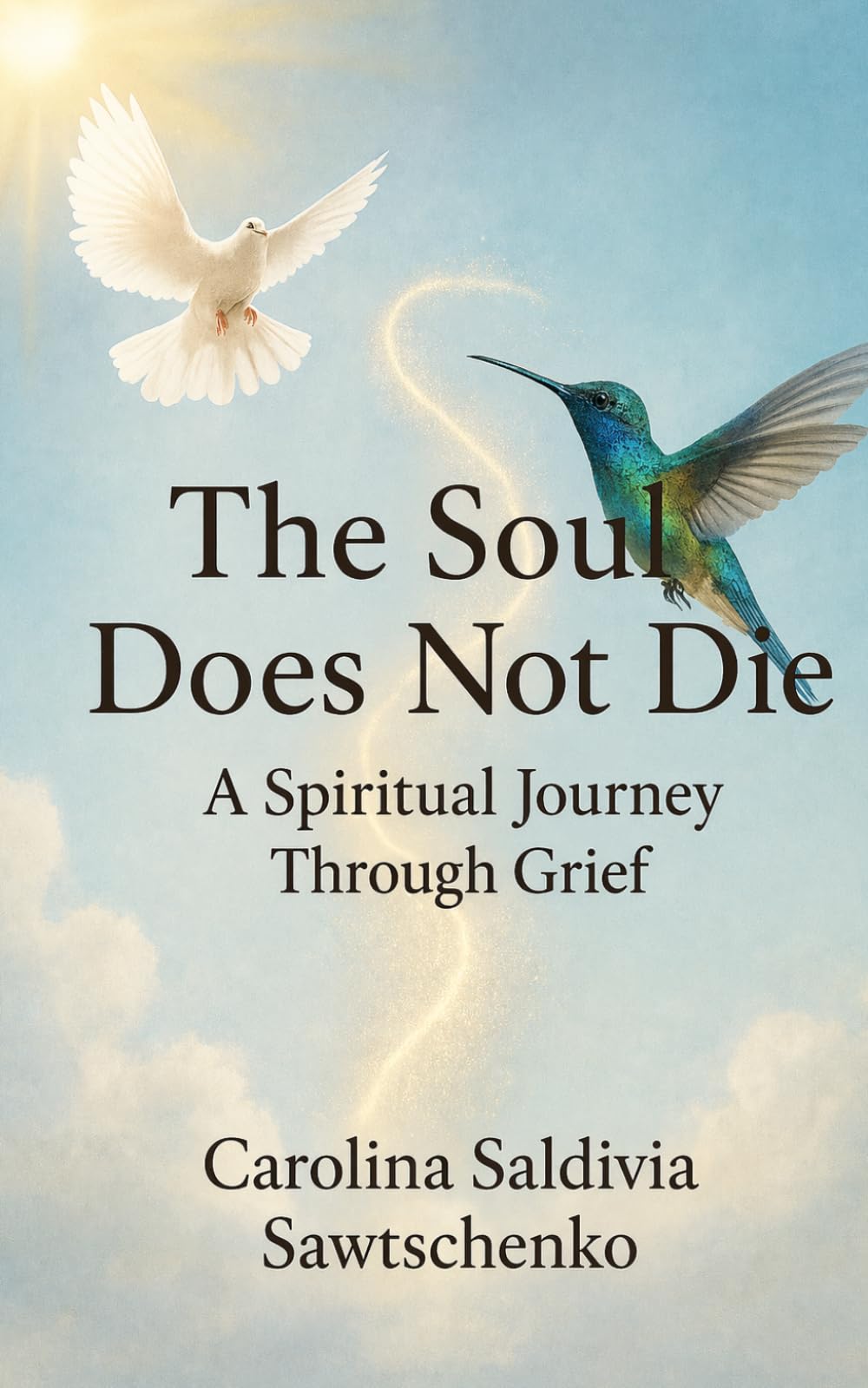 THE SOUL NEVER DIES: A SPIRITUAL JOURNEY THROUGH GRIEF