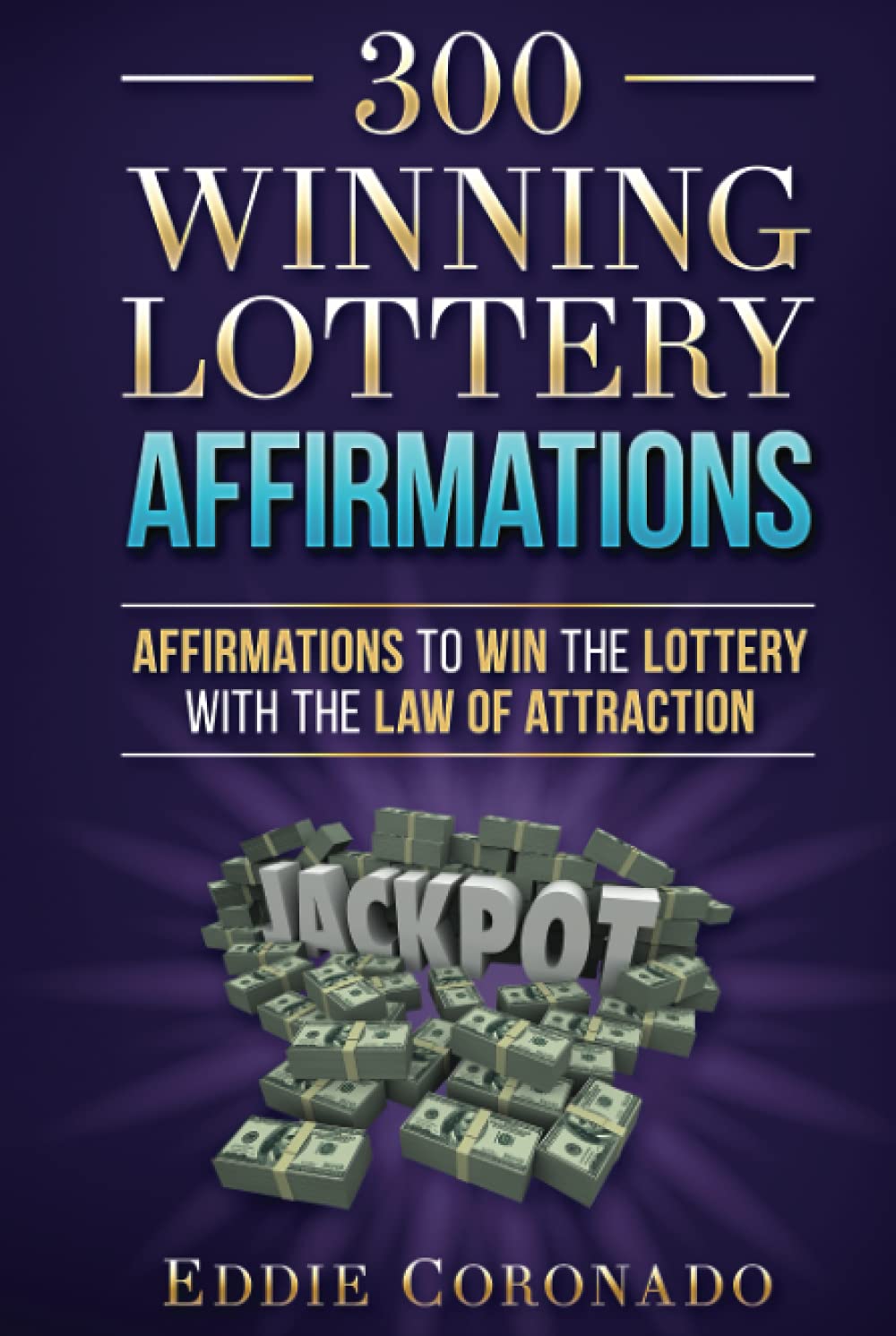300 Winning Lottery Affirmations: Affirmations to Win the Lottery with the Law of Attraction (Manifest Your Millions!)