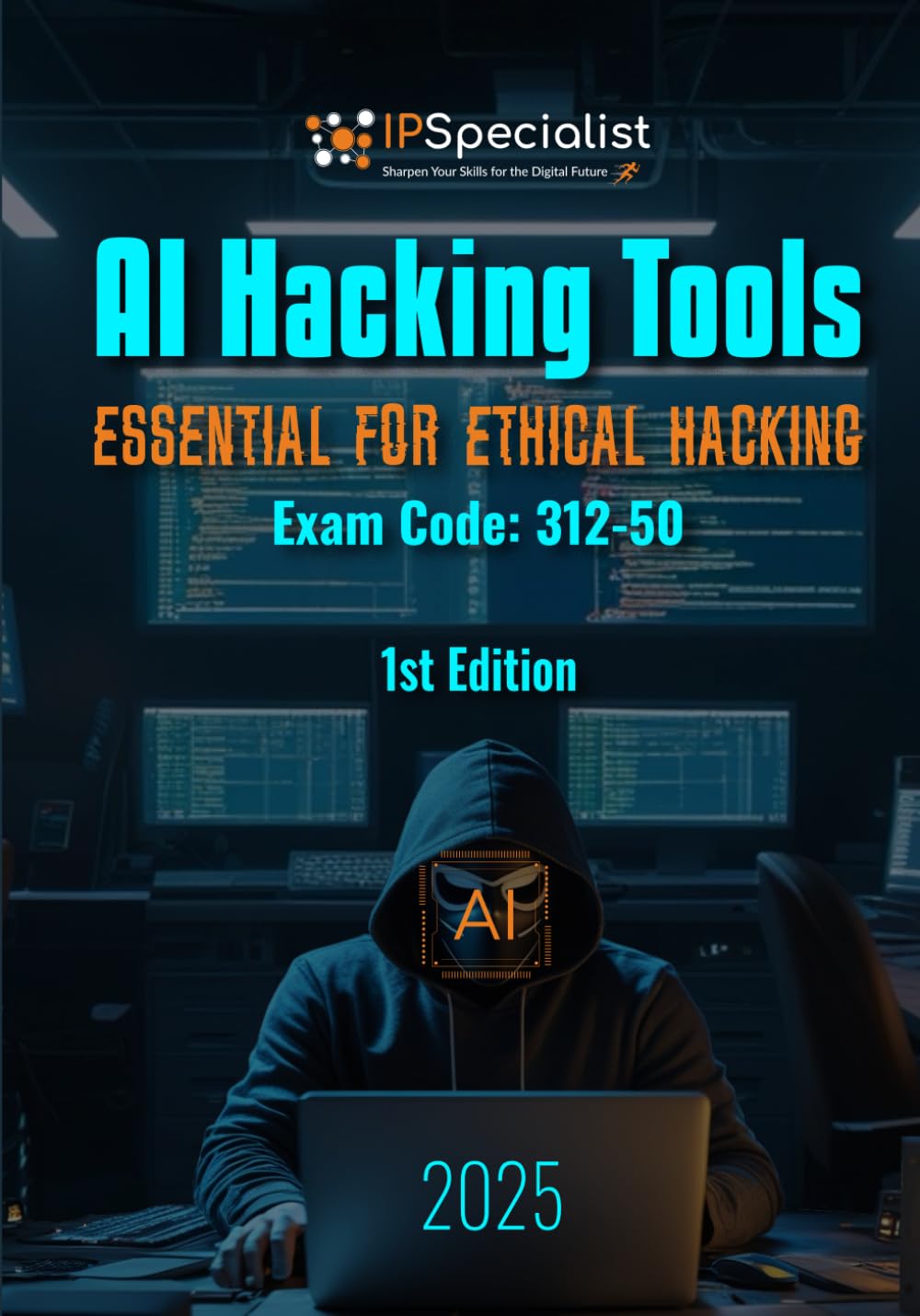 AI Hacking Tools – Essentials for Ethical Hacking (Exam: 312-50): 1st Edition - 2025