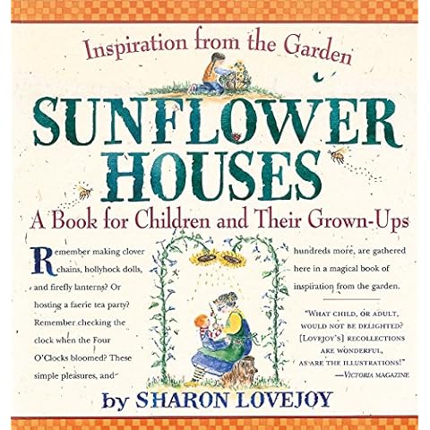 Sunflower Houses: Inspiration From the Garden--A Book for Children and Their Grown-Ups Cover