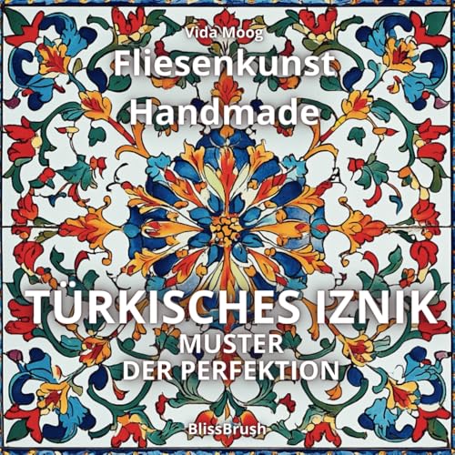 Fliesenkunst Handmade - Türkisches Iznik: Muster der Perfektion: Malbuch über die osmanische Keramikkunst