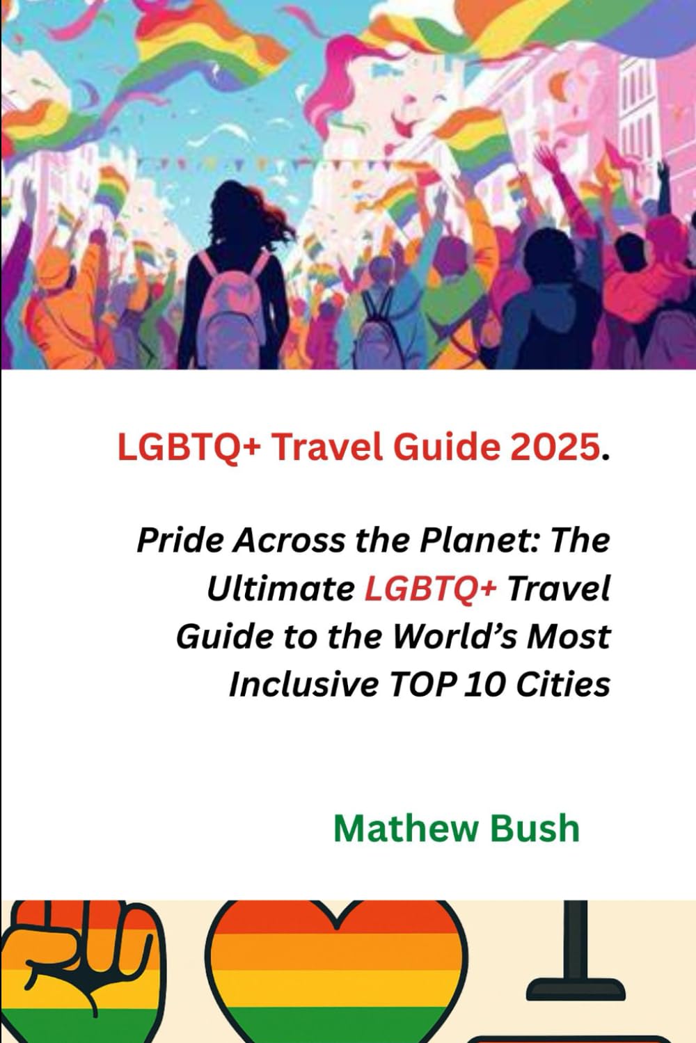 Ultimate LGBTQ+ Travel Guide 2025: Top 10 Inclusive Cities for Pride Across the Planet