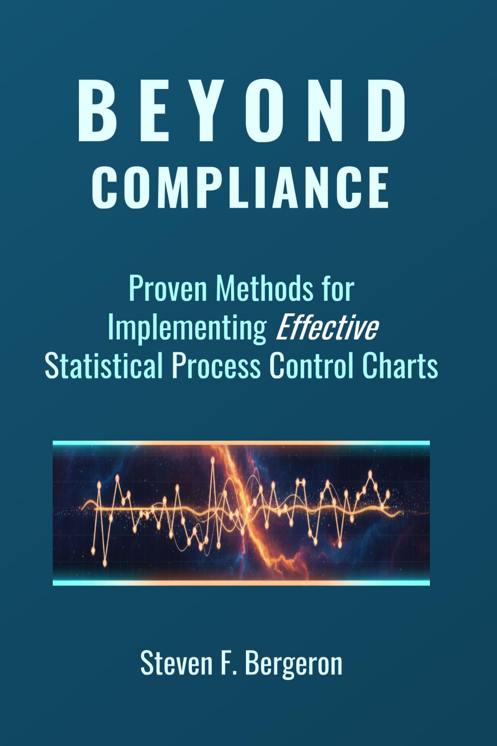 Beyond Compliance Proven Methods for Implementing Effective Statistical Process Control Charts