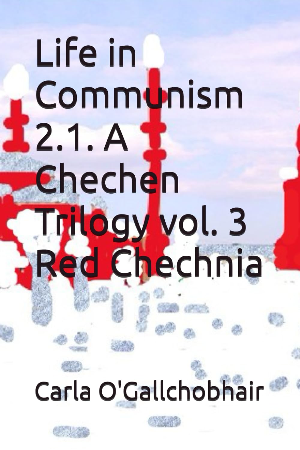 Life in Communism 2.1. A Chechen Trilogy vol. 3 Red Chechnia