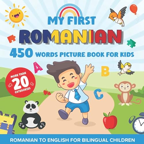 My First Romanian 450 Words Picture Book for Kids: Establishing the Basis to Learn Romanian Language with over 20 categories About Different Topics to Help Strengthen Your Child's Bilingual Ability