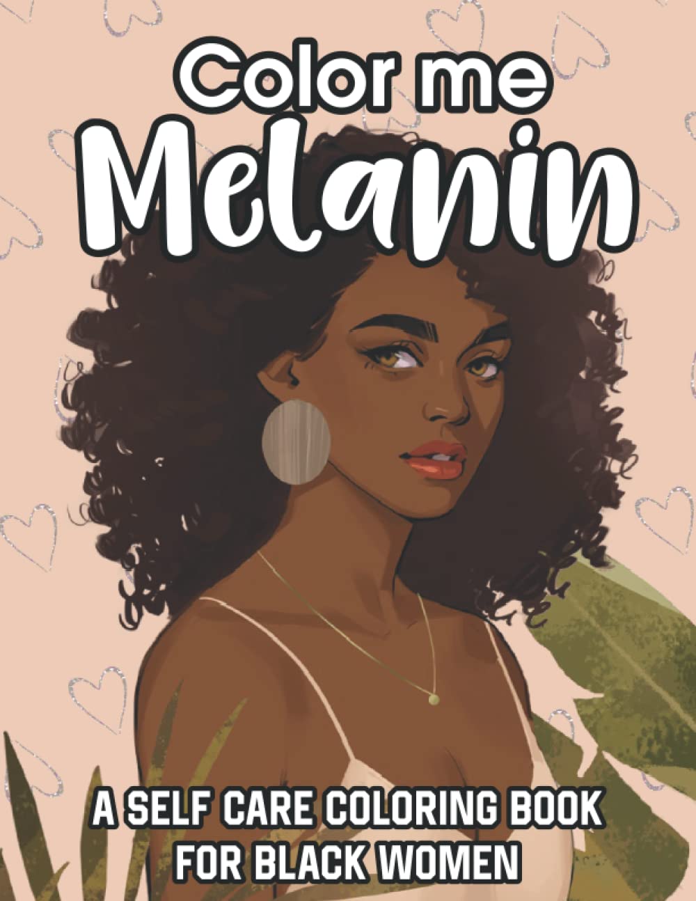 Color Me Melanin Coloring Book - Self Care Coloring Book for Black Women: Positive Affirmations Coloring Book Featuring a Collection of Stress-Relieving Designs Of African Women Portraits.