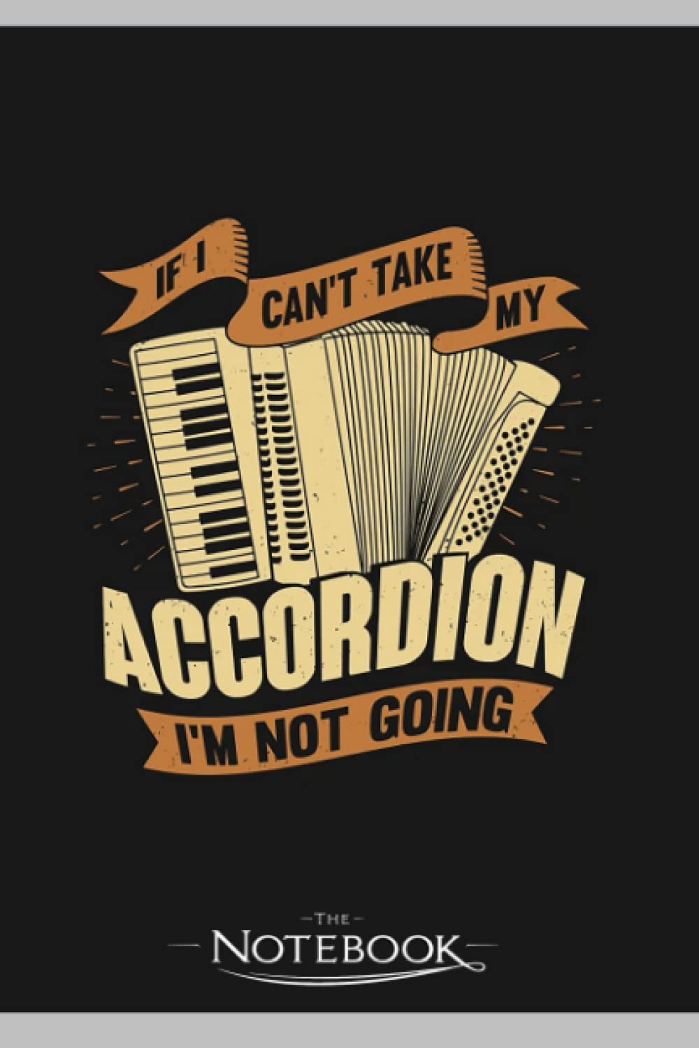 Funny Accordion Player Accordionist Gift Notebook: Journaling and Writing Gift for Family, Friend And Yourself 6x9 120 Pages |Planner Notebook, Note Pad, Notes