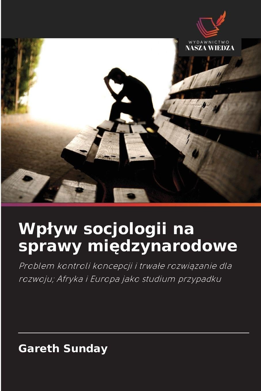 Wp¿yw socjologii na sprawy mi¿dzynarodowe: Problem kontroli koncepcji i trwa¿e rozwi¿zanie dla rozwoju; Afryka i Europa jako studium przypadku