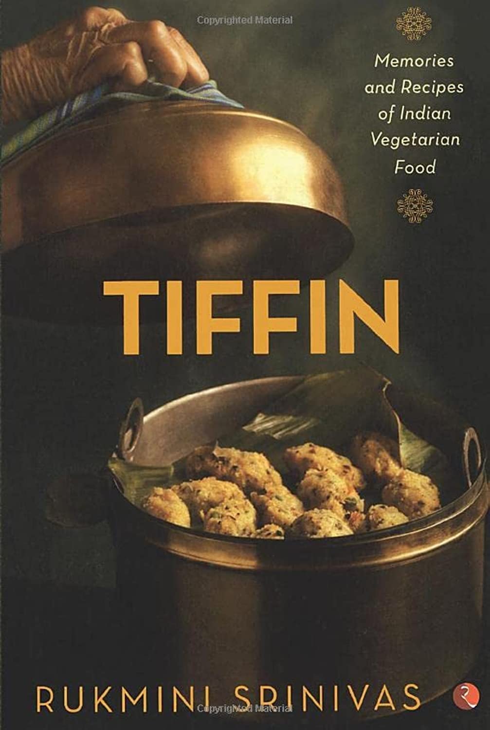 Tiffin: Memories And Recipes Of Indian Vegetarian Food