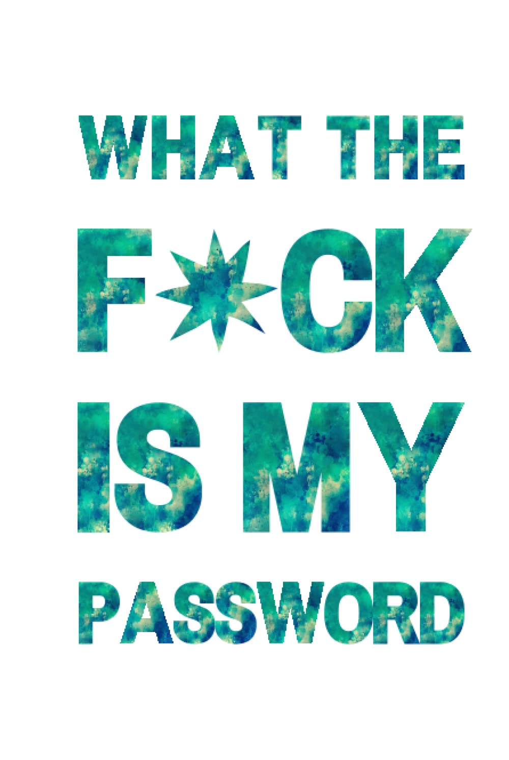What The F*ck Is My Password: A Password Tracker So You Can Log Into Your Shit Without Brain Farts: Funny White Elephant Gag Gift - Secret Santa Gift Exchange Idea