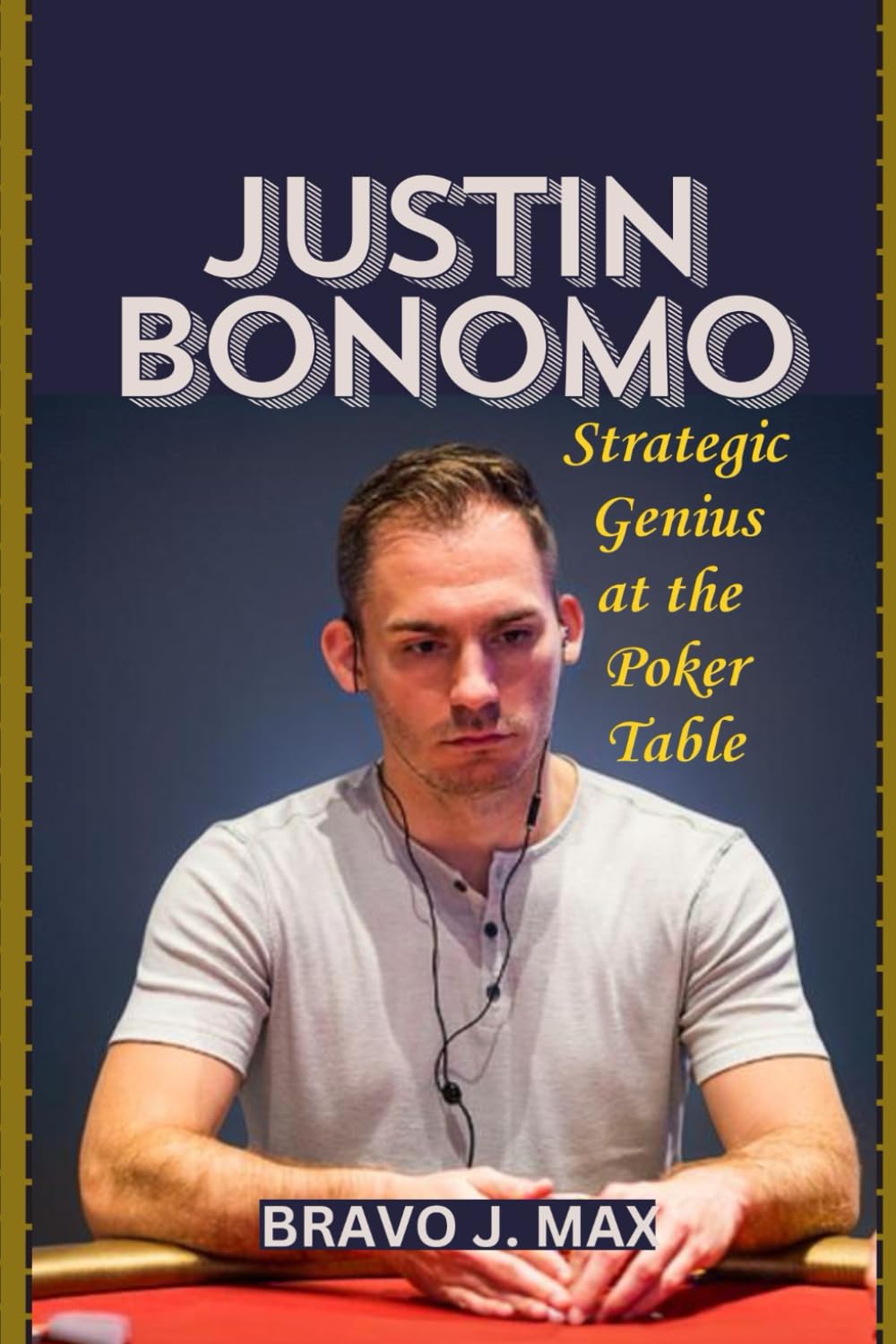 Justin Bonomo: Strategic Genius at the Poker Table