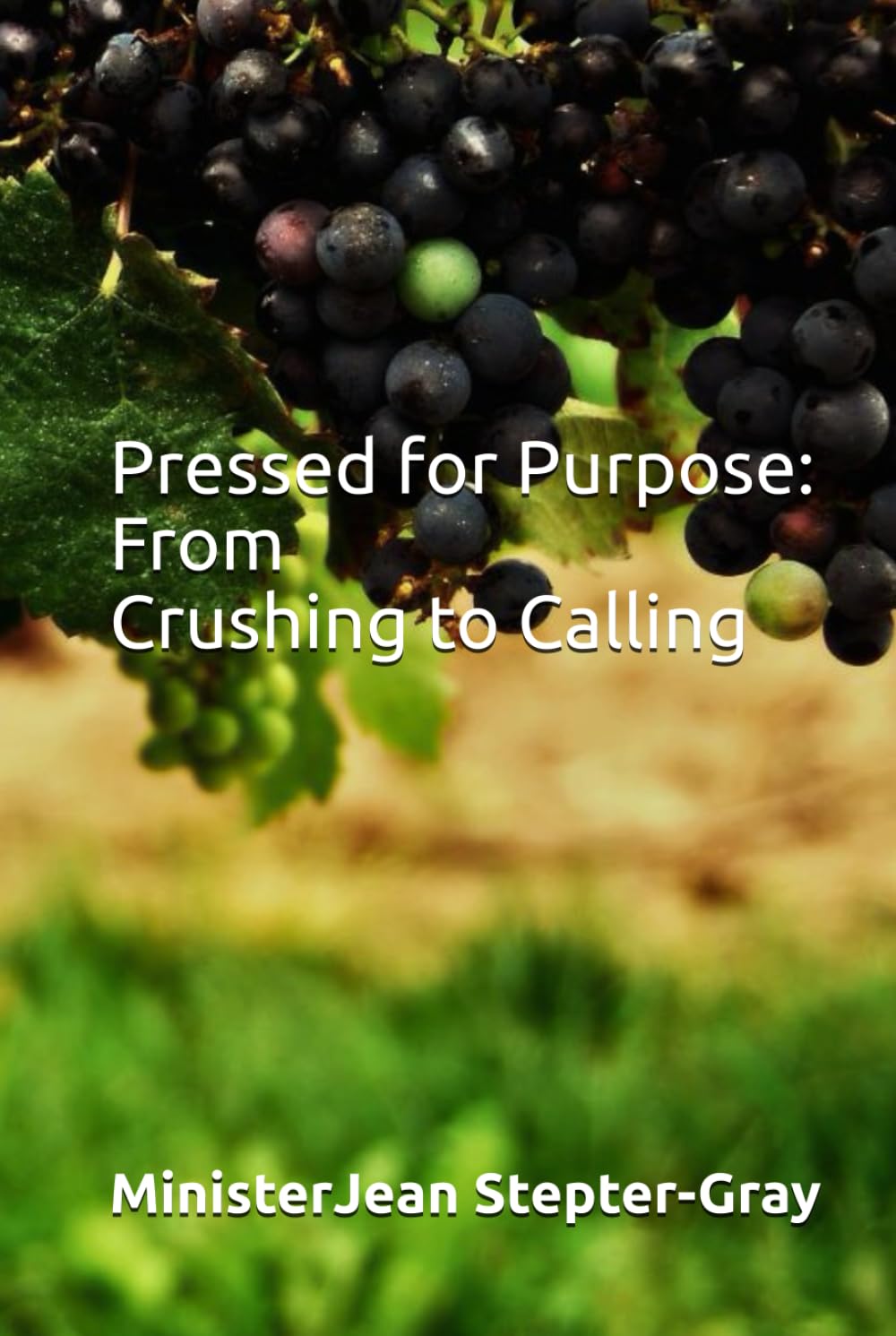 Pressed for Purpose: From Crushing to Calling: "Embracing God's Refining Process For Your Destiny"