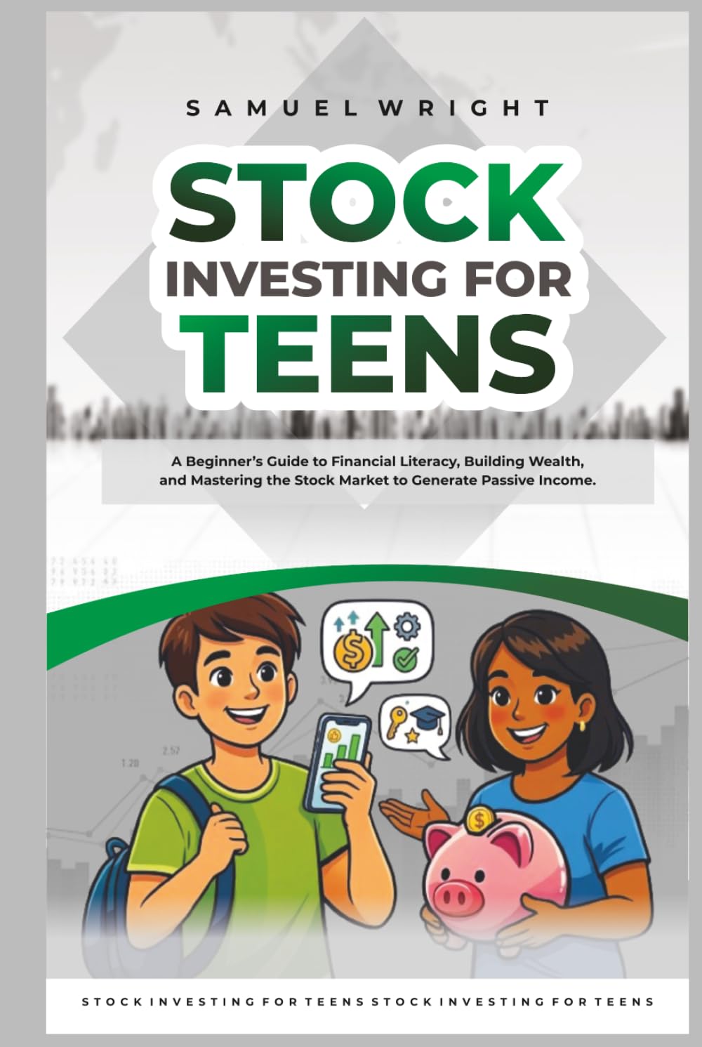 Stock Investing for Teens: A Beginner’s Guide to Financial Literacy, Building Wealth, and Mastering the Stock Market to Generate Passive Income.