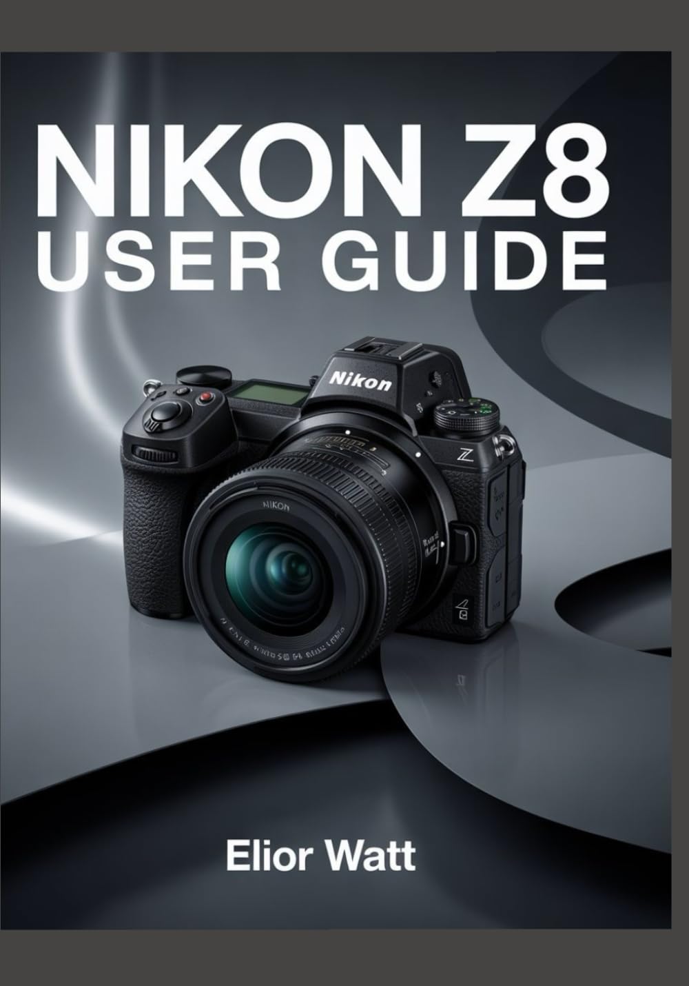 Nikon Z8 User Guide: Master The Power of Nikon’s Flagship Mirrorless Camera – A Complete Step-by-Step Manual for Stunning Photography and Cinematic Video Production