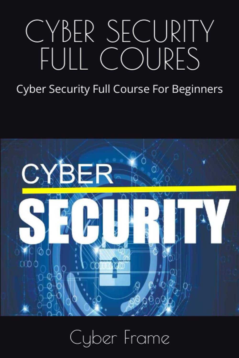 CYBER SECURITY FULL COURES: Cyber Security Full Course For Beginners ...