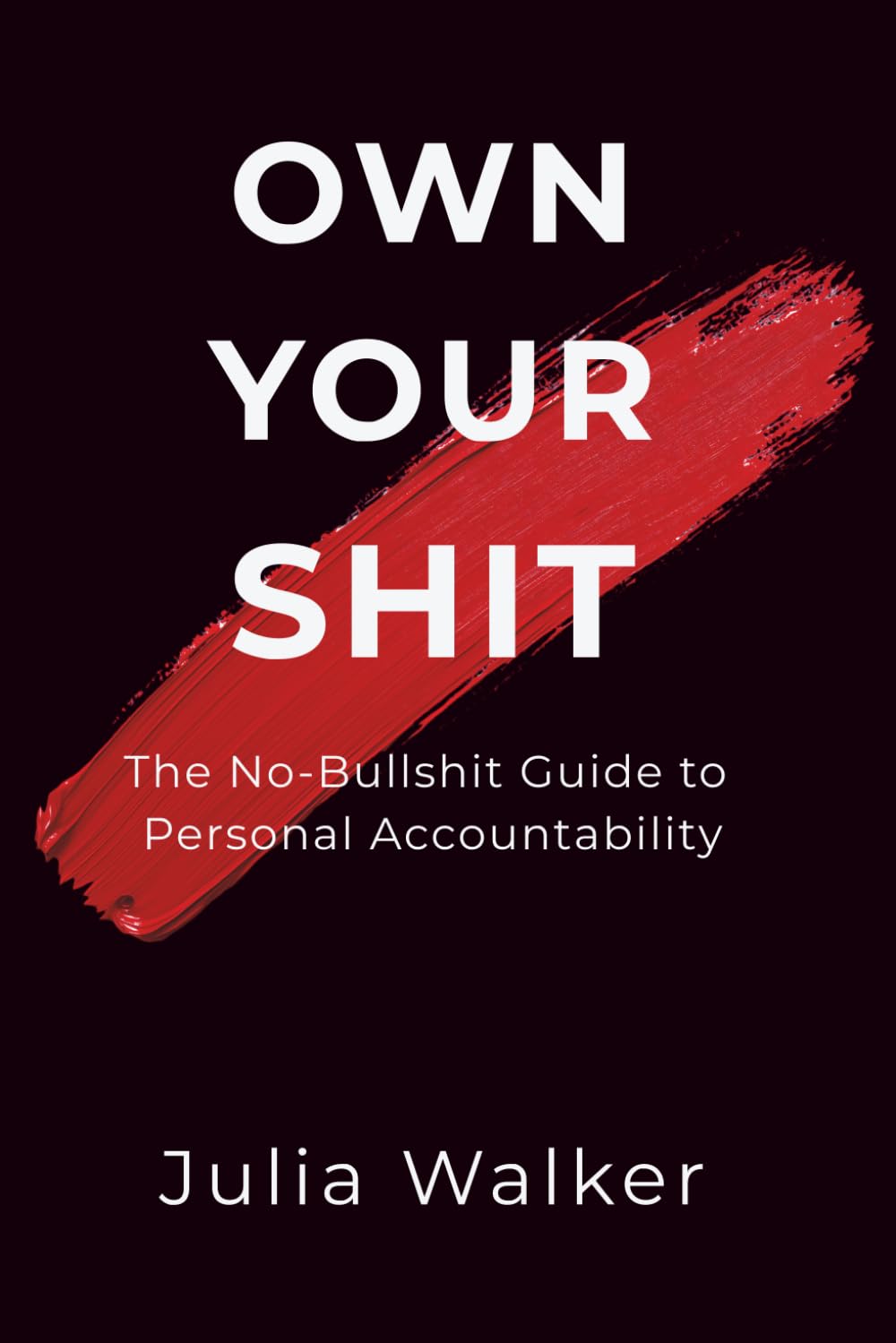 Own Your Shit: The No-Bullshit Guide to Personal Accountability (The Accountability Trilogy)