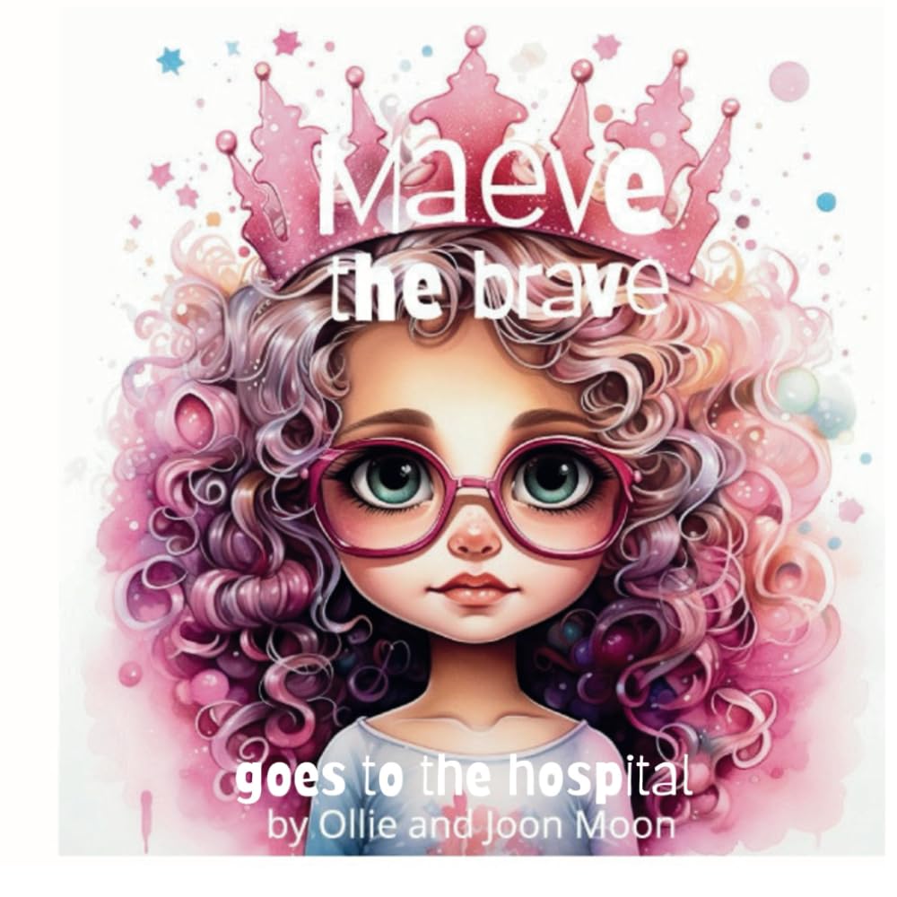 Maeve the Brave goes to Hospital