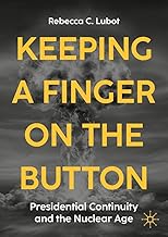 Keeping a Finger on the Button: Presidential Continuity and the Nuclear Age
