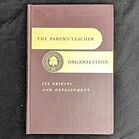 The Parent-Teacher Organization: Its Origins and Development B002DIK6PQ Book Cover