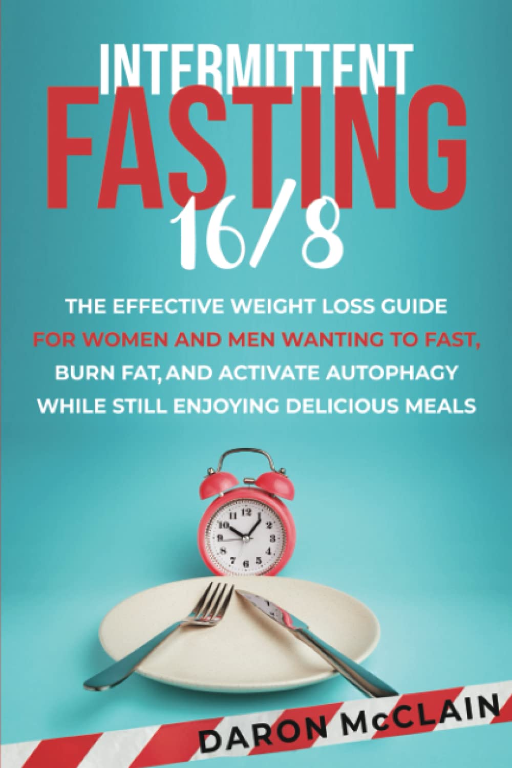Intermittent Fasting 16/8: The Effective Weight Loss Guide for Women and Men Wanting to Fast, Burn Fat, and Activate Autophagy While Still Enjoying Delicious Meals (Fasting Techniques)