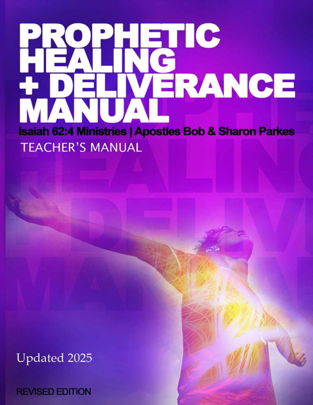 PROPHETIC HEALING + DELIVERANCE TEACHERS MANUAL