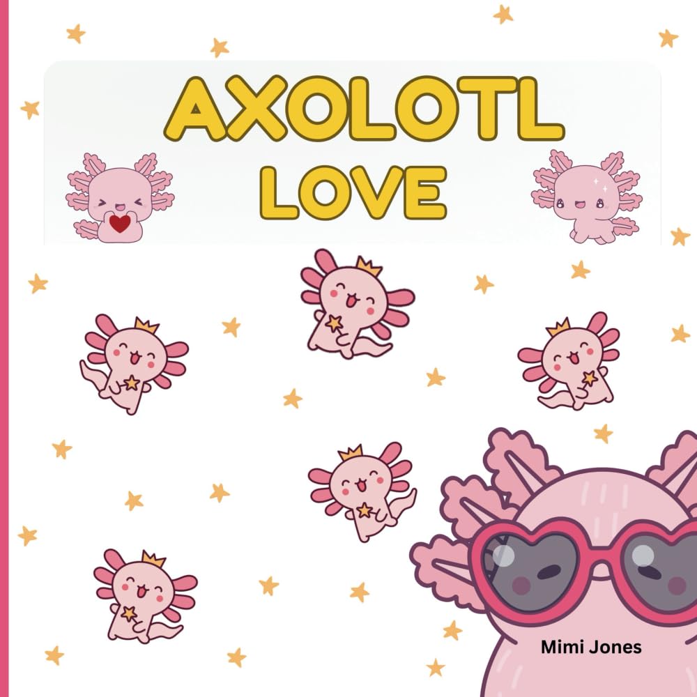 Axolotl Love: Cute Axolotls And Sayings