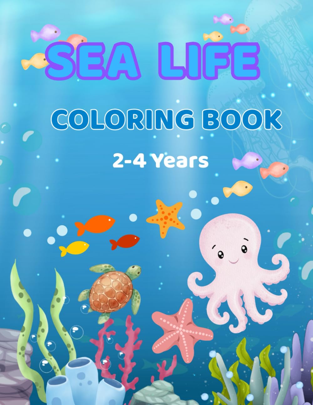 Sea Life Coloring Book for Kids Ages 2-4: Cute Ocean Animals Coloring Book for Toddlers — Easy and Simple Under the Sea Designs for Boys and Girls