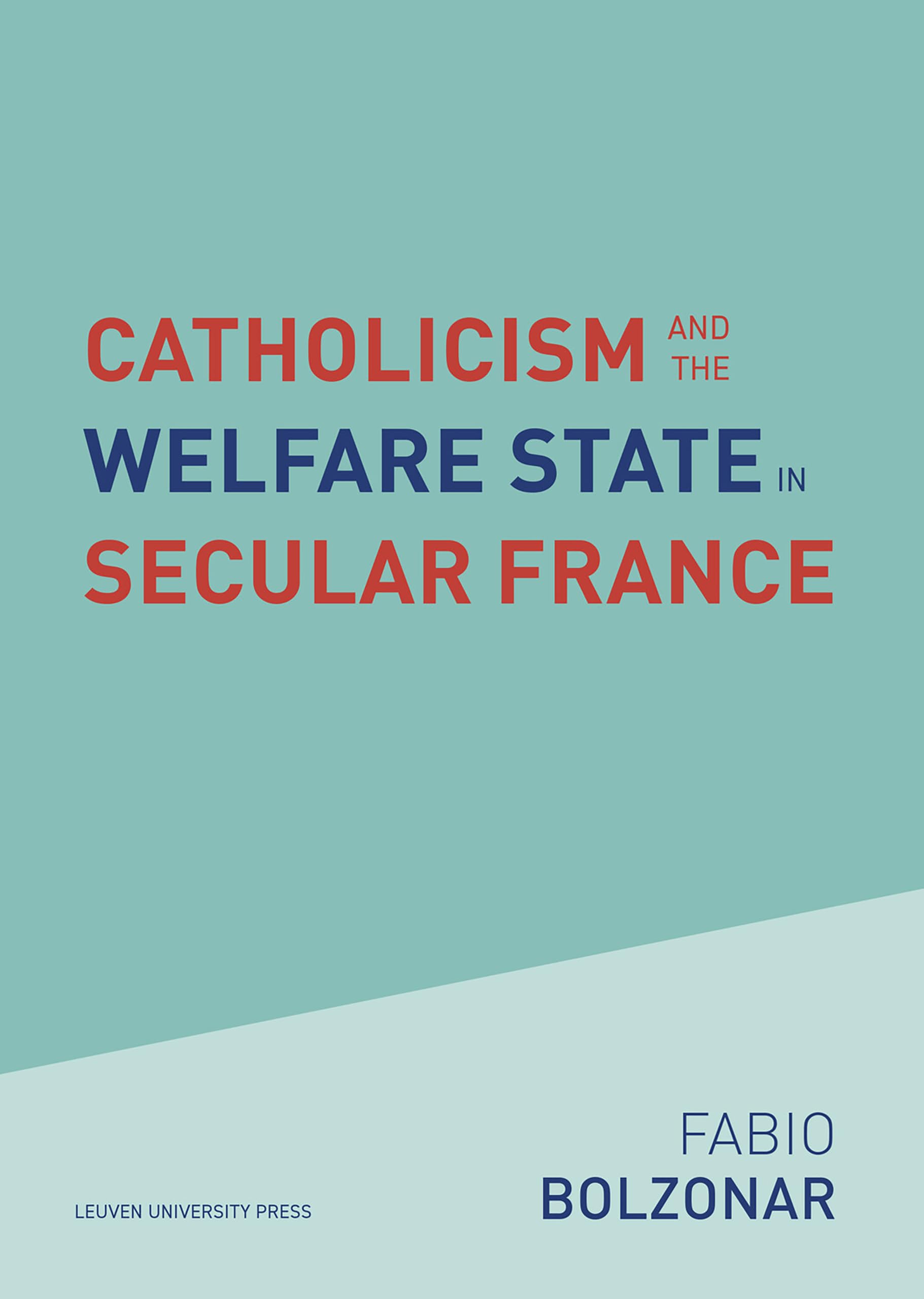 Catholicism and the Welfare State in Secular France: Continuities and Changes in the Catholic Mobilizations in the Social Policy Domain (1940-2017): ... on Religion, Culture and Society, 31)