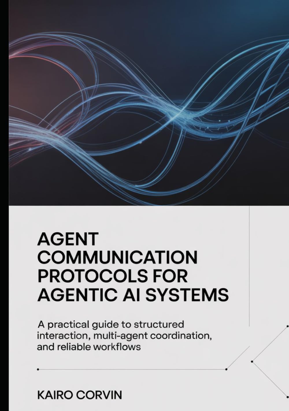 Agent Communication Protocols For Agentic Ai Systems: A Practical Guide to Structured Interaction, Multi-Agent Coordination, and Reliable Workflows