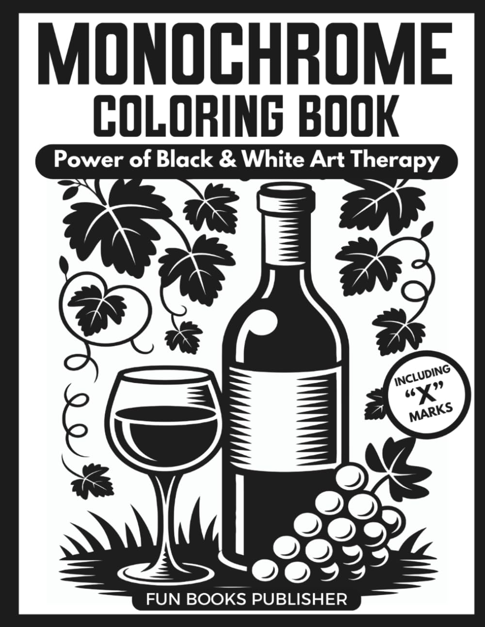 Monochrome Coloring Book for Adults: Power Black & White Art Therapy: 50 One-Color Mixed Illustrations Featuring Abstract Art & Figurative Scenes for ... (MONOCHROME COLORING BOOK INK BLISS SERIES)