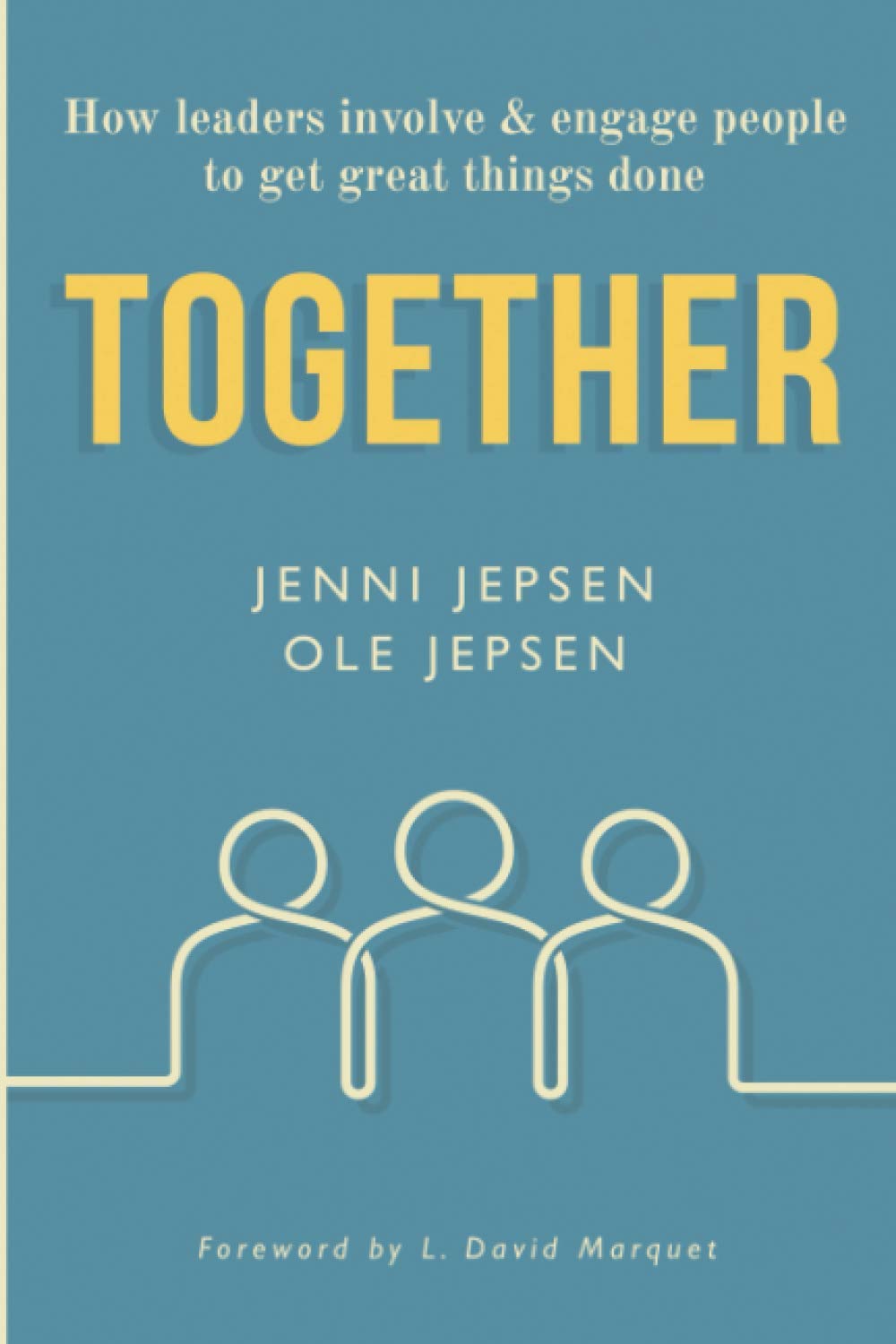 TOGETHER: How leaders involve & engage people to get great things done