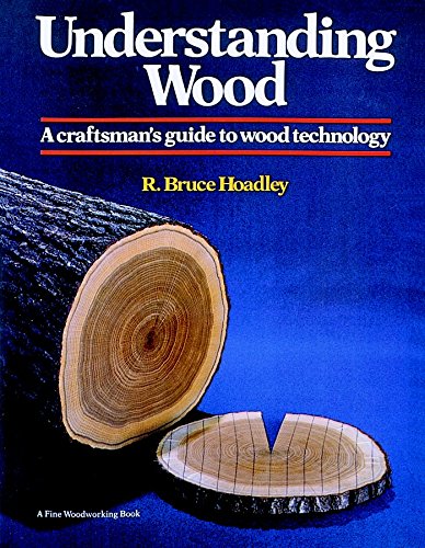 Understanding Wood: A Craftsman's Guide to Wood Technology Understanding Wood: A Craftsman's Guide to Wood Technology